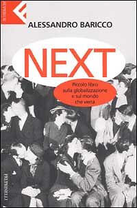 Next. Piccolo libro sulla globalizzazione e sul mondo che verrà, BARICCO ALESS.