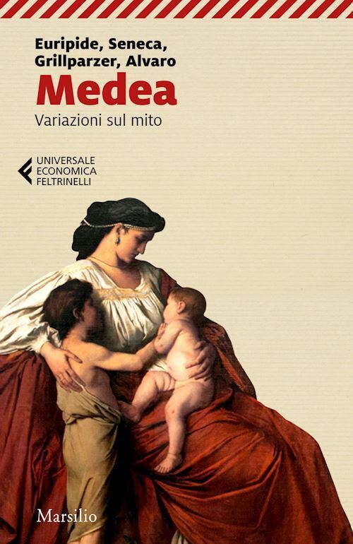 MEDEA. VARIAZIONI SUL MITO  - EURIPIDE, SENECA LUCIO ANNEO - Marsilio