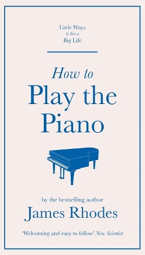 James Rhodes How to Play the Piano (Copertina rigida)