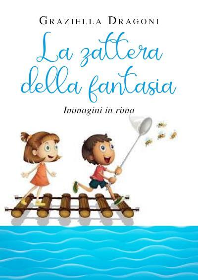 9791220309257 La zattera della fantasia - Graziella Dragoni