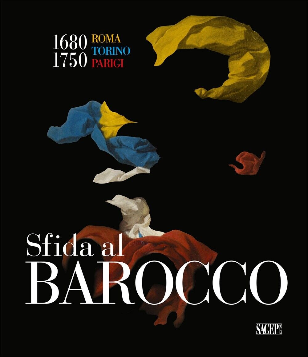 Sfida al Barocco Roma Torino Parigi 1680-1750 - [Sagep Editori]