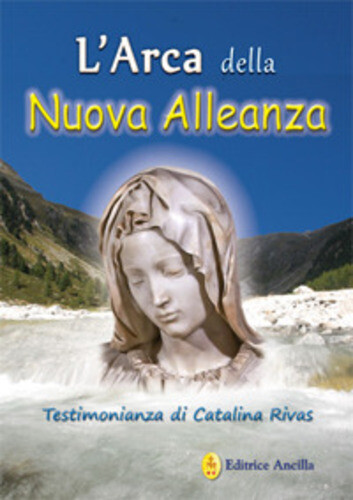 Libri Catalina Rivas - L' Arca Della Nuova Alleanza. Testimonianza Di Catalina R
