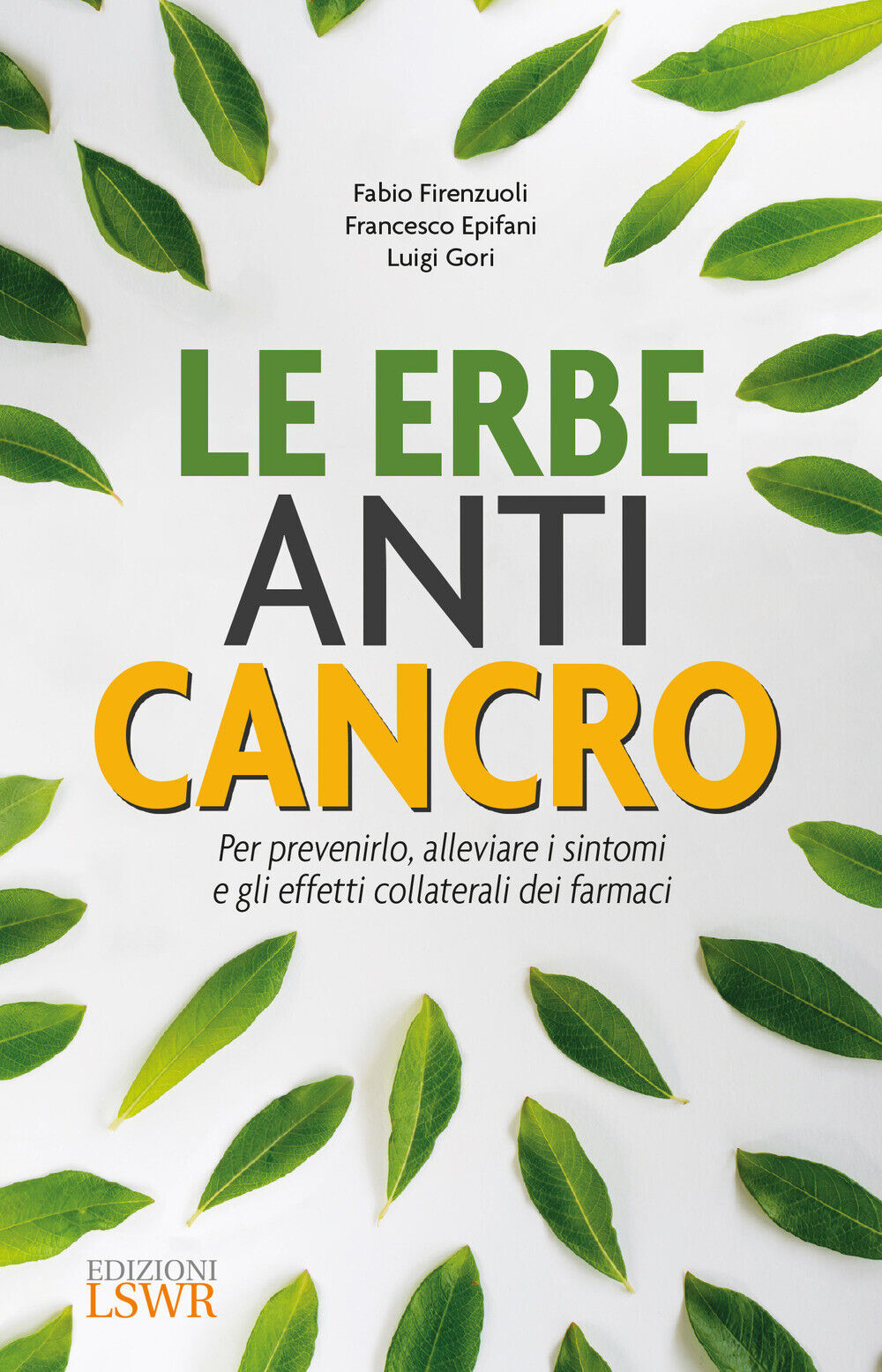 Le erbe anti cancro. Per prevenirlo, alleviare i sintomi e gli effetti col...