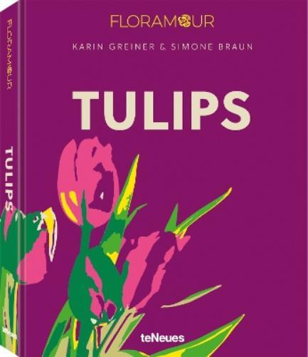 Karin Greiner Simone Braun Tulips (Copertina rigida) Floramour