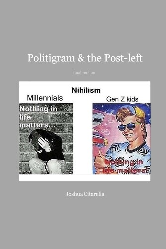 Citarella J Politigram & the Post-Left (Tascabile)