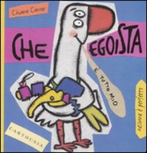 Libri Chiara Carrer - Che Egoista. Susi Una Piccola Oca Super Egoista. Ediz. Ill