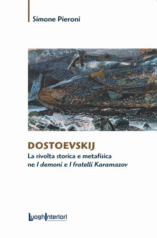 Dostoevskij. La rivolta storica e metafisica ne «I demoni» e «I fratelli Karamaz