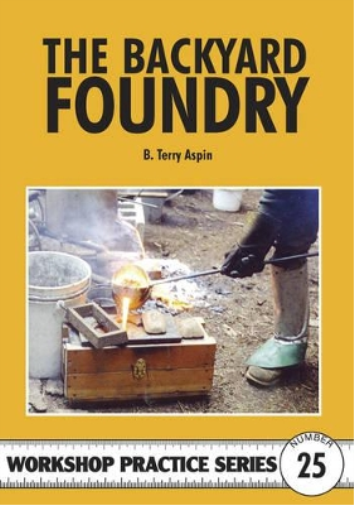 B. Terry Aspin The Backyard Foundry (Tascabile) Workshop Practice