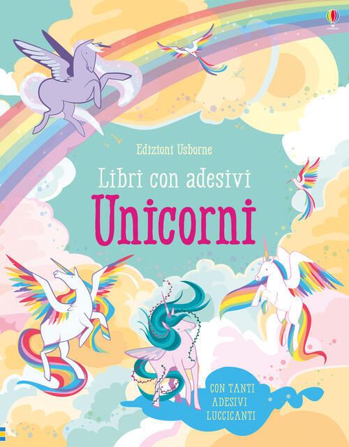 Unicorni. Con Adesivi. Ediz. A Colori Fiona Watt Usborne 2018