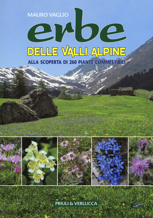 Erbe delle valli Alpine. Alla scoperta di 260 piante commestibili - Vaglio Mauro