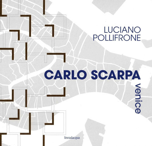 CARLO SCARPA VENICE. EDIZ. ILLUSTRATA POLLIFRONE LUCIANO