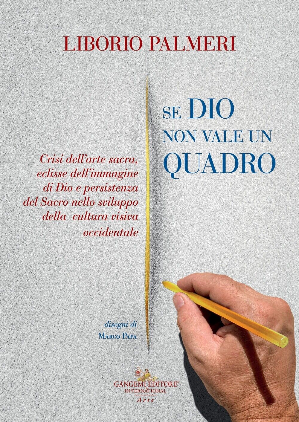 Se Dio non vale un quadro. Crisi dell'arte sacra, eclisse dell'immagine di Dio e