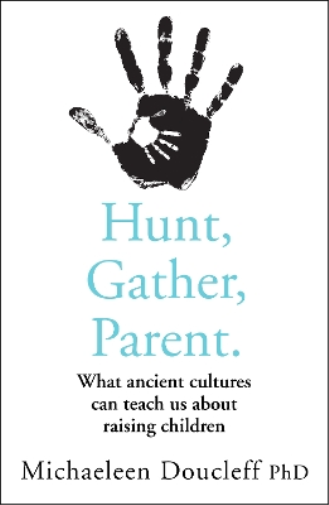 Michaeleen Doucleff Hunt, Gather, Parent (Tascabile)