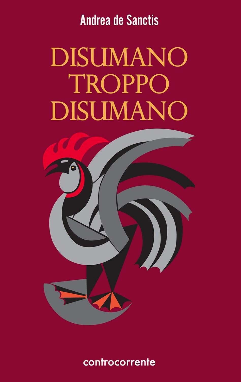 Libri De Sanctis Andrea - Disumano Troppo Disumano