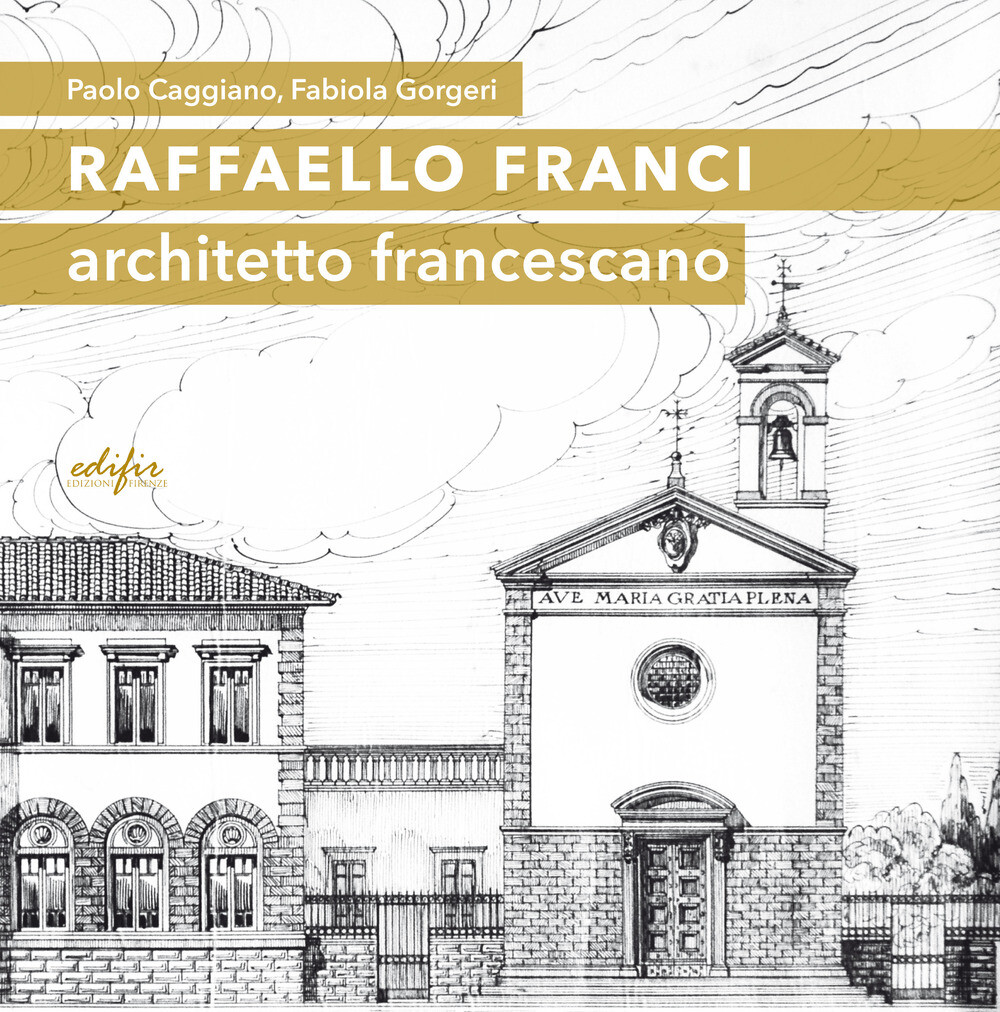Raffaello Franci. Architetto francescano. Ediz. illustrata - Caggiano Paol...