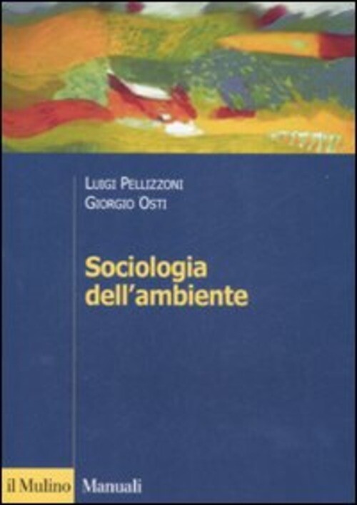 SOCIOLOGIA DELL'AMBIENTE PELLIZZONI LUIGI, OSTI GIORGIO