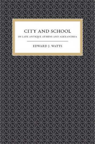 Edward J. Watts City and School in Late Antique Athens and Alexandri (Tascabile)