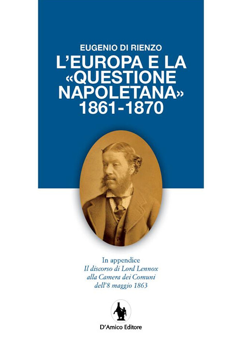 Libri Di Rienzo Eugenio - L' Europa E La Questione Napoletana 1861-1870. In Appe