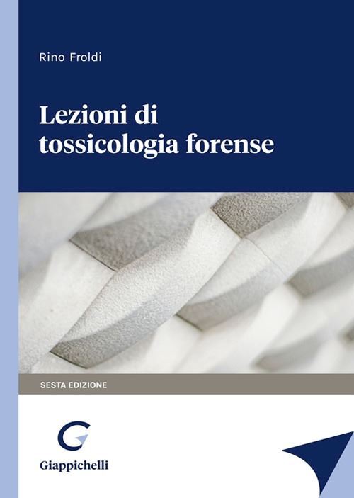 LEZIONI DI TOSSICOLOGIA FORENSE  - FROLDI RINO - Giappichelli