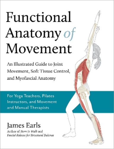 James Earls Functional Anatomy of Movement (Tascabile)