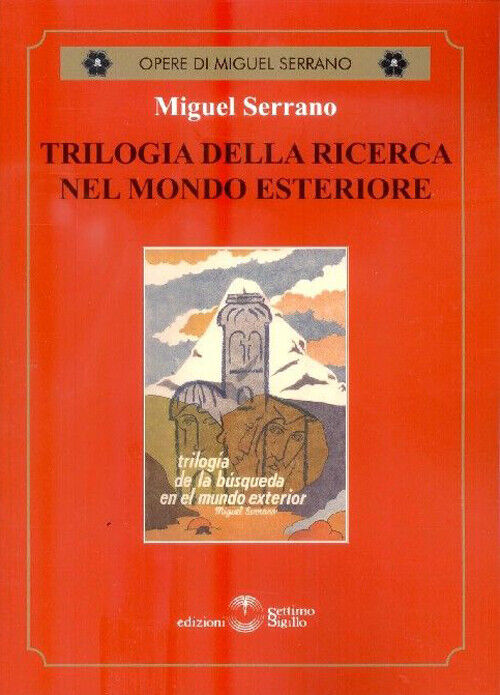 Libri Miguel Serrano - Trilogia Della Ricerca Nel Mondo Esteriore