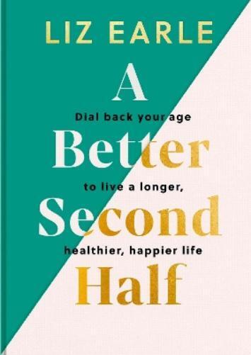 Liz Earle A Better Second Half (Copertina rigida)