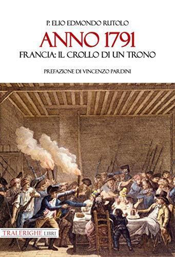 9788832870671 Anno 1791. Francia: il crollo di un trono - Elio Edmondo Rutolo