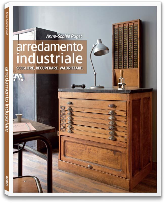 Libri Anne-Sophie Puget - Arredamento Industriale. Scegliere, Recuperare, Valori