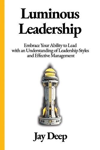 Jay Deep Luminous Leadership (Tascabile) Life Mastery