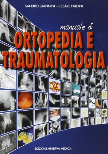 Manuale di Ortopedia e Traumatologia, Giannini, Faldini - Minerva Medica, 2013