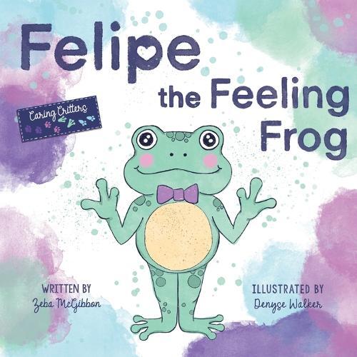 Zeba McGibbon Felipe the Feeling Frog (Tascabile)