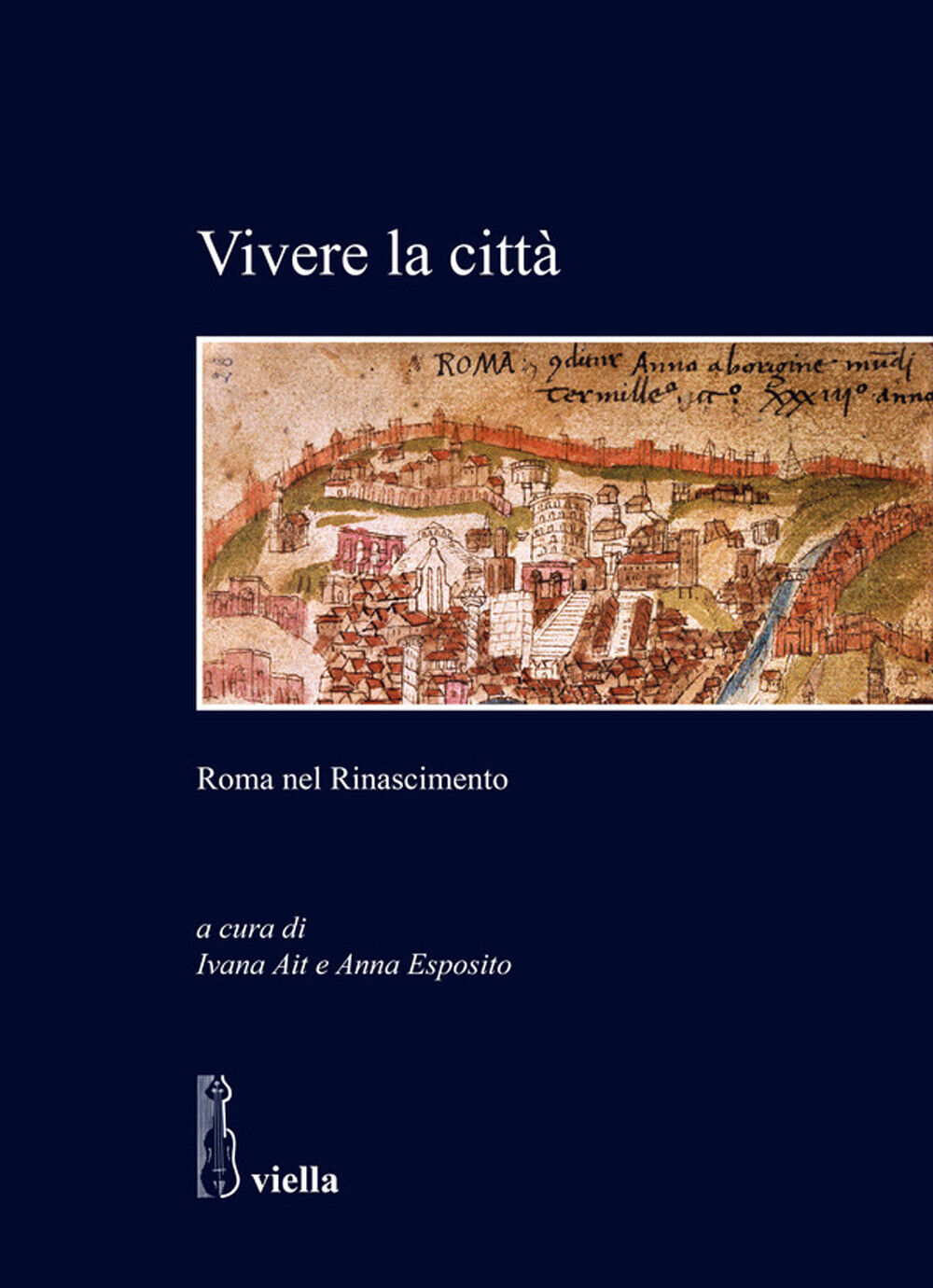 Vivere la città. Roma nel Rinascimento - Ait I. (cur.); Esposito A. (cur.)
