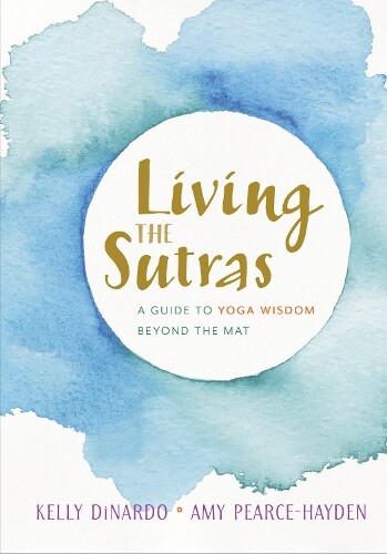 Kelly Dinardo Amy Pearce-Hayden Living the Sutras (Tascabile)