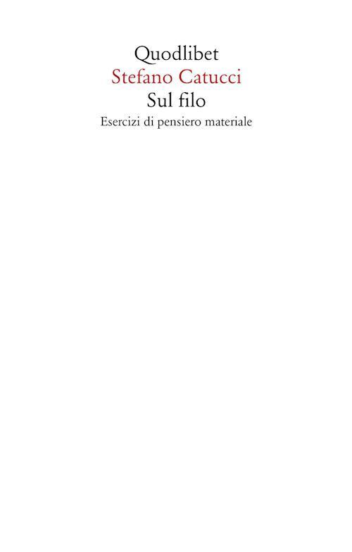 SUL FILO. ESERCIZI DI PENSIERO MATERIALE  - CATUCCI STEFANO - Quodlibet