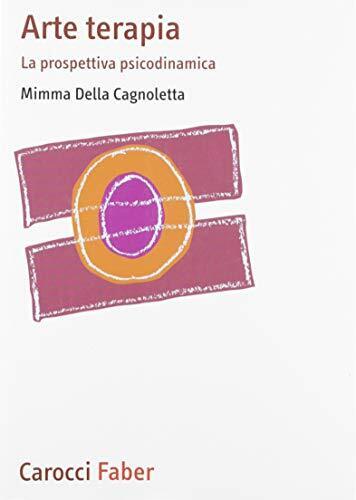 9788874665952 Arte terapia. La prospettiva psicodinamica - Mimma Della Cagnolett