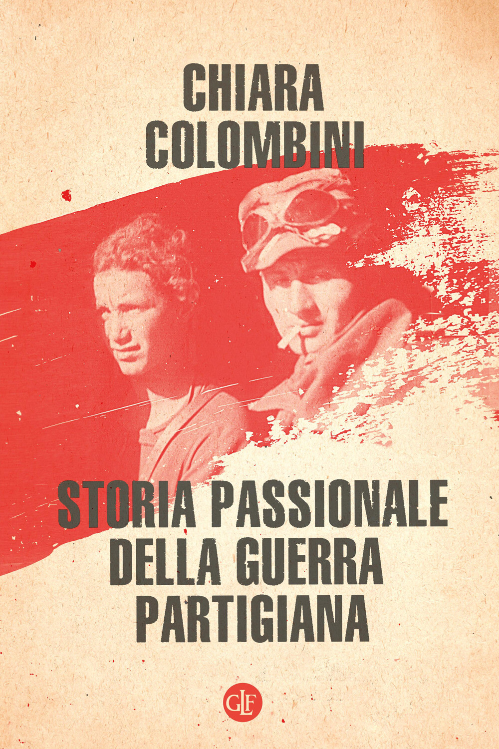 Libri Chiara Colombini - Storia Passionale Della Guerra Partigiana