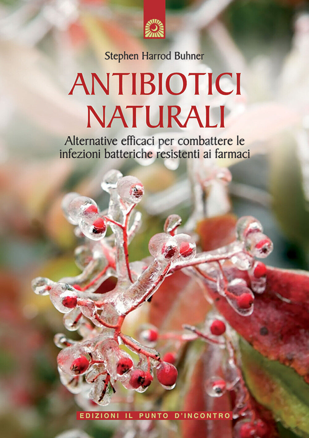 Antibiotici naturali. Alternative efficaci per combattere le infezioni bat...