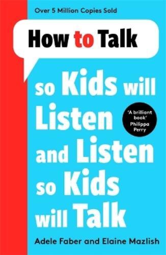 Adele Faber Elai How to Talk so Kids Will Listen and Listen so Kids (Tascabile)
