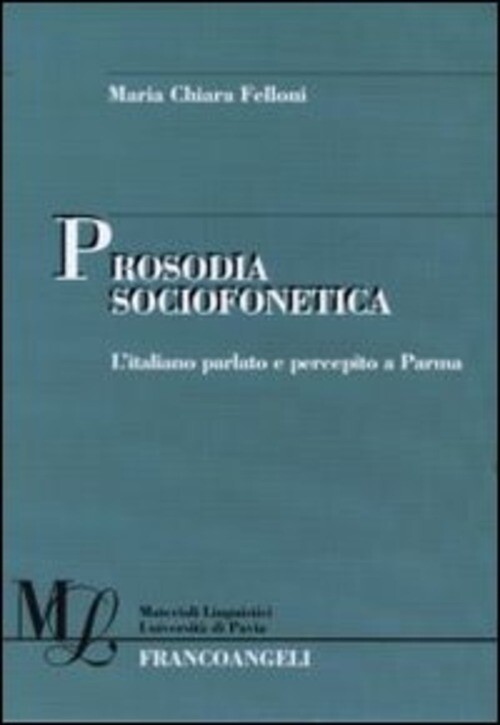 PROSODIA SOCIOFONETICA. L'ITALIANO PARLATO E PERCEPITO A PARMA FELLONI MARIA CHI