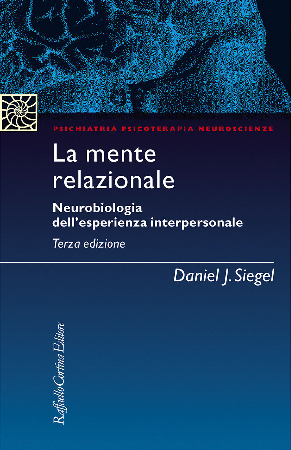 La mente relazionale. Neurobiologia dell'esperienza interpersonale - Siege...