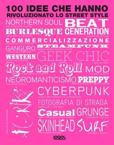 100 idee che hanno rivoluzionato lo Street Style - J. Sims - Logos edizioni