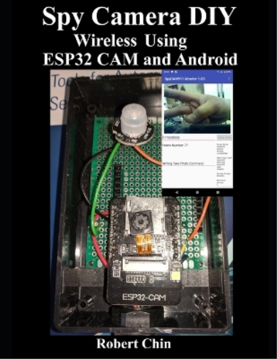 Robert Chin Spy Camera DIY Wireless Using ESP32 CAM and Android (Tascabile)