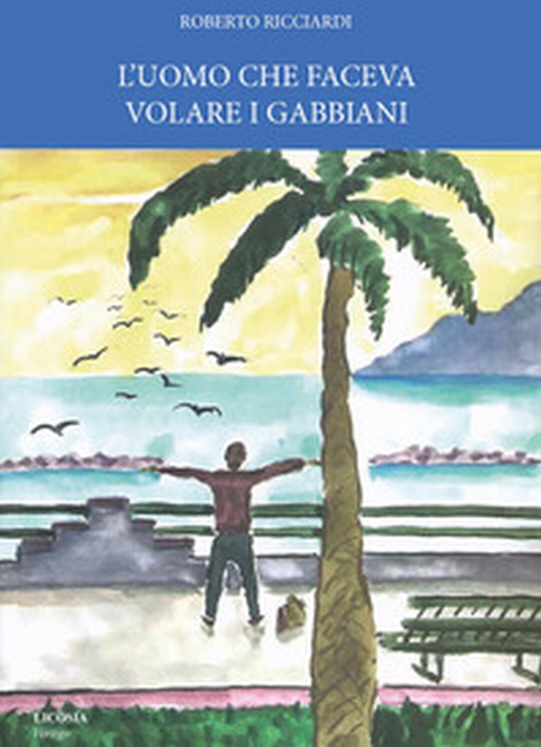 L’uomo che faceva volare i gabbiani	 di Roberto Ricciardi,  2018,  Licosia