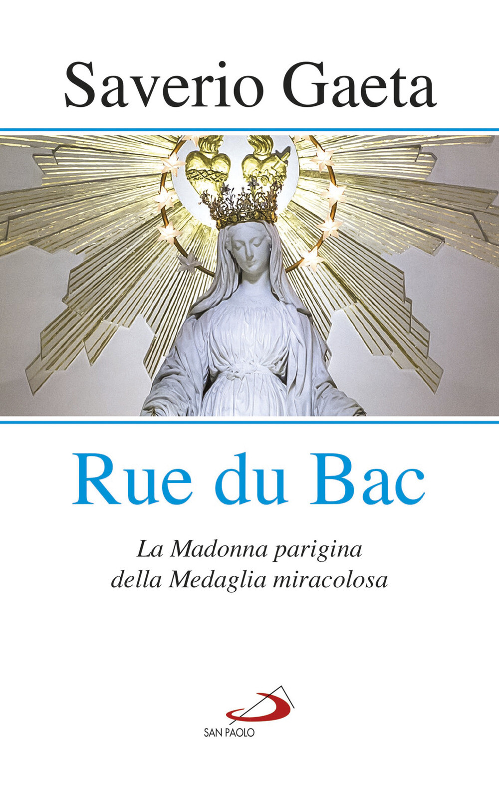 Rue du Bac. La Madonna parigina della Medaglia miracolosa - Gaeta Saverio