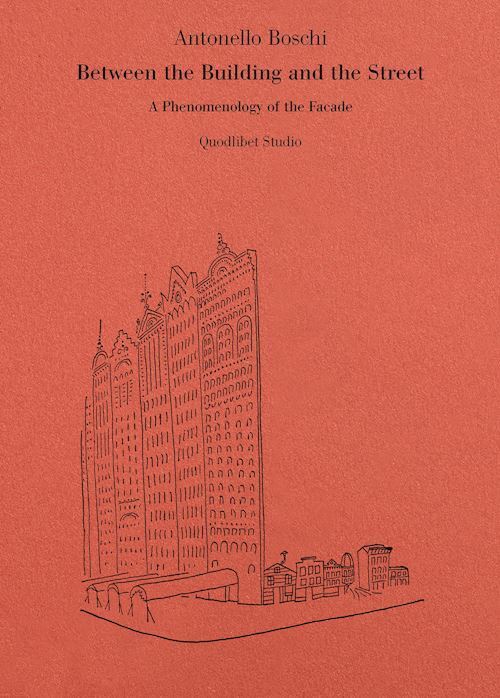 BETWEEN THE BUILDING AND THE STREET. A PHENOMENOLOGY OF THE FACADE  - BOSCHI