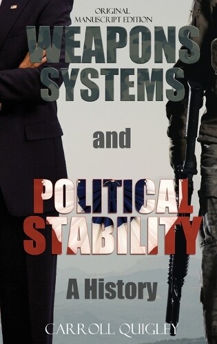 Carroll Quigley Weapons Systems and Political Stability (Copertina rigida)