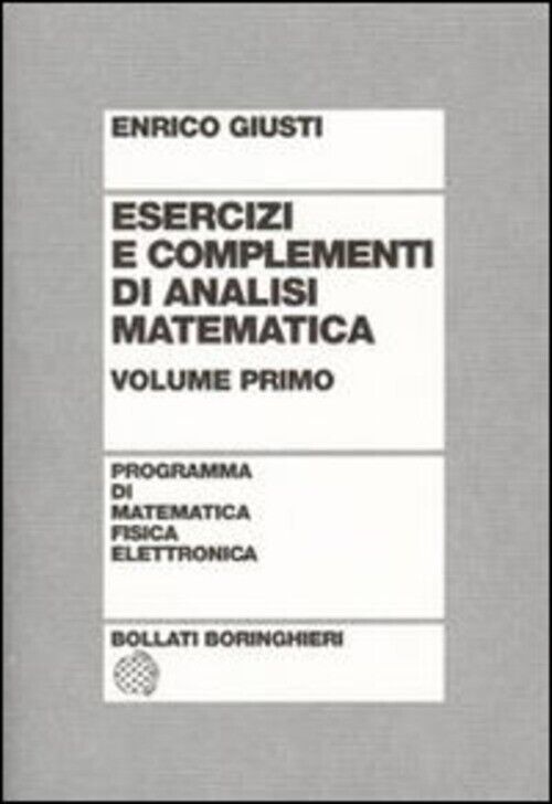 ESERCIZI E COMPLEMENTI DI ANALISI MATEMATICA. VOL. 1 GIUSTI ENRICO