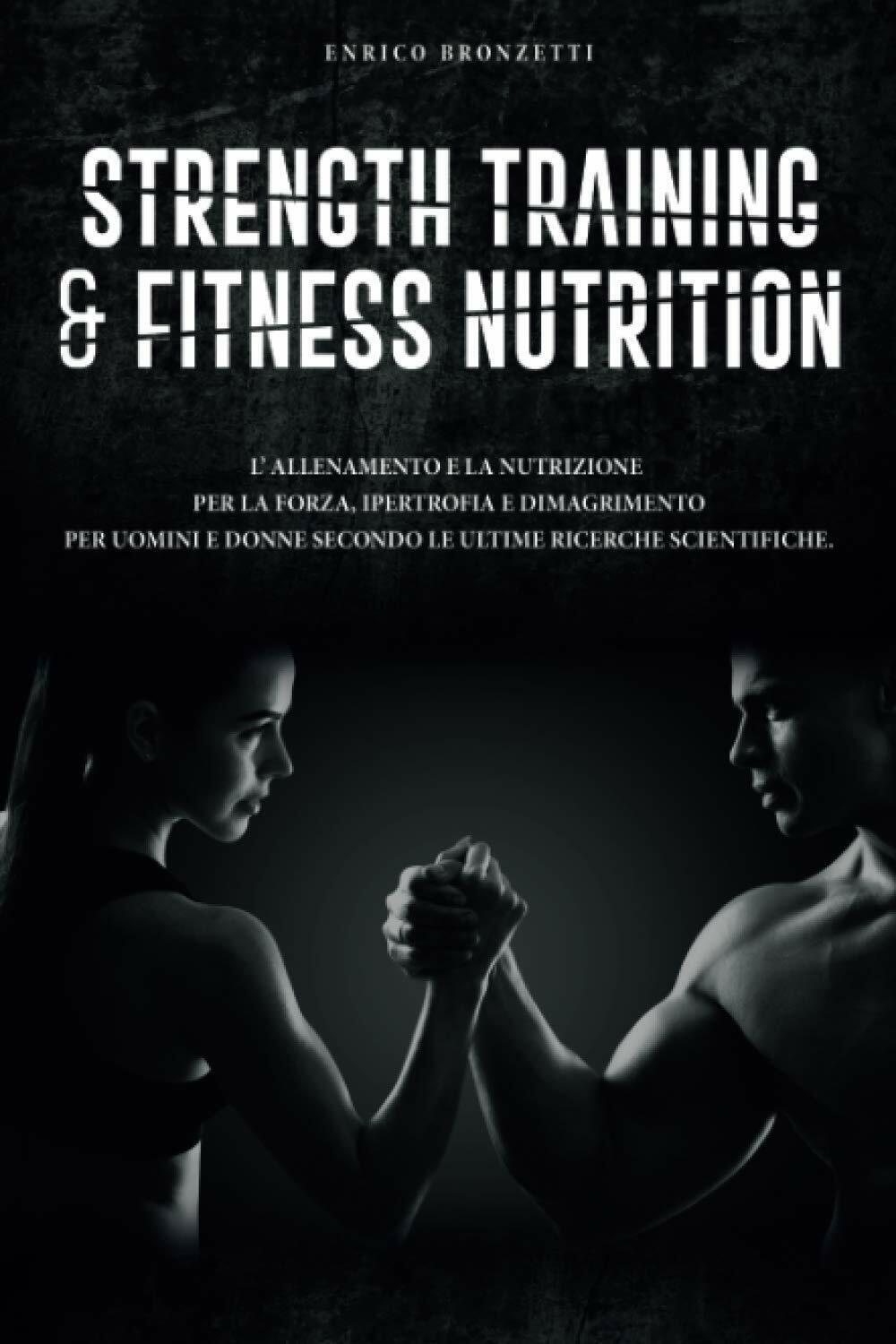 Strength Training & Fitness Nutrition - Enrico Bronzetti - Lulu.com, 2017