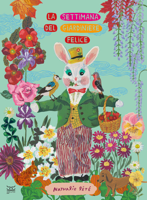 La Settimana Del Giardiniere Felice. Ediz. A Colori Nathalie Lete 24 Ore Cultu