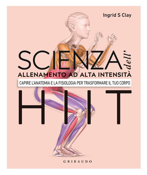 SCIENZA DELL'ALLENAMENTO AD ALTA INTENSITA' HIIT. CAPIRE L'ANATOMIA E CLAY INGRI